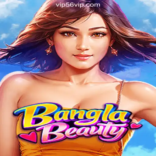 Explore BanglaBeauty: The Latest Sensation on 56VIP.com Platform