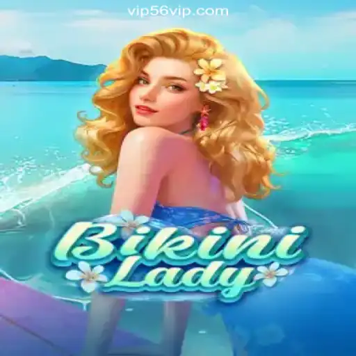 BikiniLady: Exploring the Vibrant World of Online Slots on 56VIP.com